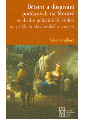 Dětství a dospívání poddaných na Moravě ve druhé polovině 18. století na příkladu slavkovského panství  (odkaz v elektronickém katalogu)