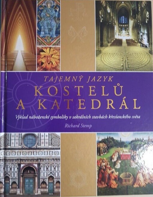 Tajemný jazyk kostelů a katedrál :výklad náboženské symboliky v sakrálních stavbách křesťanského světa
