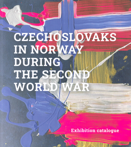 Czechoslovaks in Norway during the Second World War : exhibition catalogue