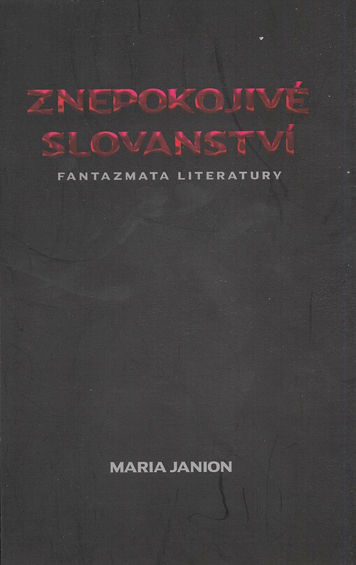 Znepokojivé slovanství : fantazmata literatury