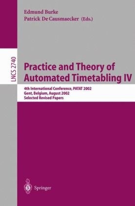 Practice and theory of automated timetabling. 4, 4th International Conference, PATAT 2002 : Gent, Belgium, August 21-23, 2002 : selected revised papers