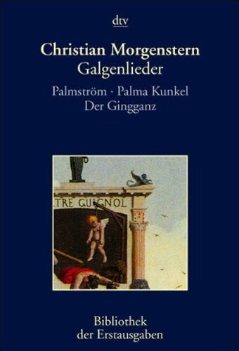 Galgenlieder. Palmström. Palma Kunkel. Der Gingganz.