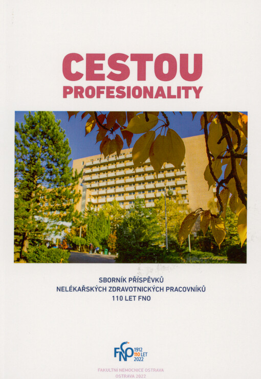 Cestou profesionality : sborník příspěvků nelékařských zdravotnických pracovníků FN Ostrava : 110 let FNO
