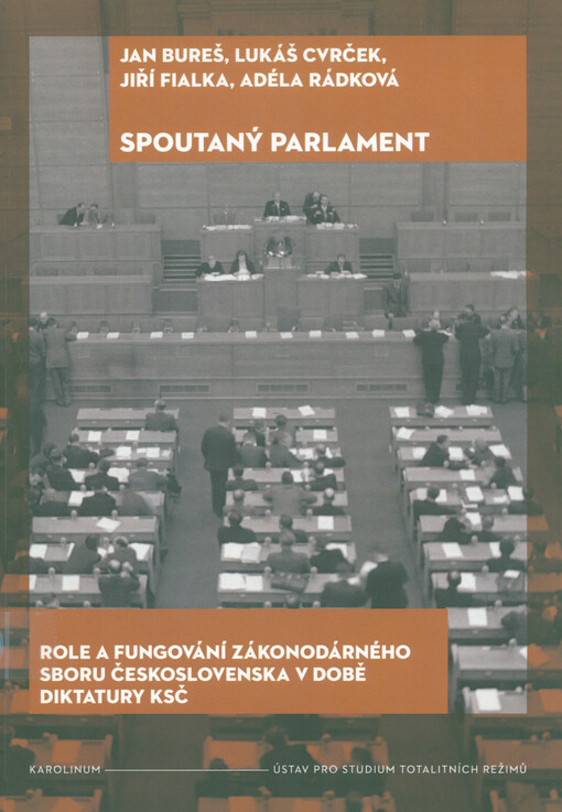 Spoutaný parlament : role a fungování zákonodárného sboru Československa v době diktatury KSČ