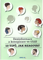 Dezinformace a konspirace ve třídě : 10 tipů, jak reagovat (odkaz v elektronickém katalogu)