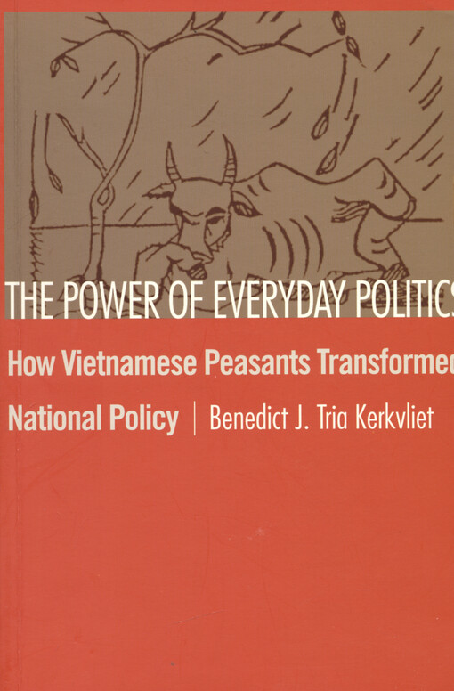 The power of everyday politics : how Vietnamese peasants transformed national policy