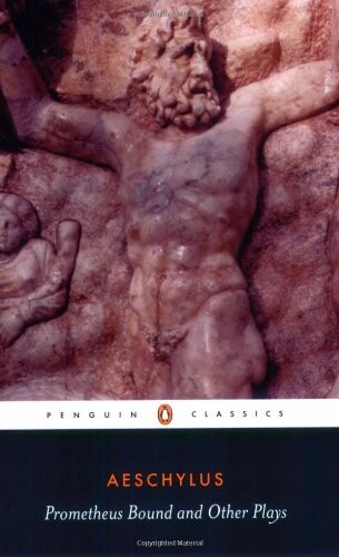 Prometheus Bound and Other Plays: Prometheus Bound, The Suppliants, Seven Against Thebes, The Persian (Penguin Classics)