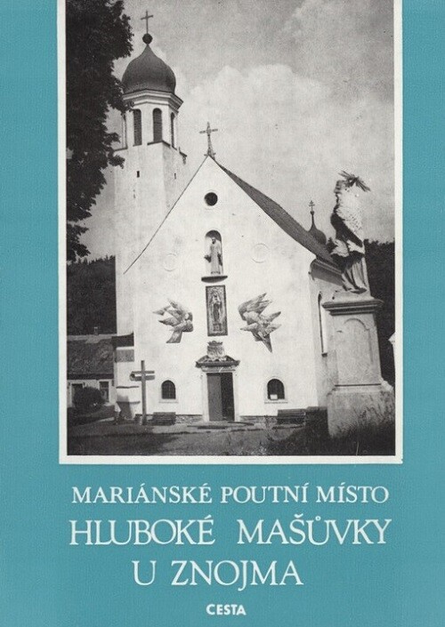 Hluboké Mašůvky u Znojma :mariánské poutní místo