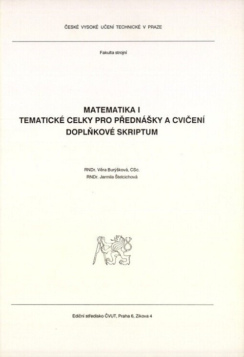 Matematika I :Tematické celky pro přednášky a cvičení : Doplňkové skriptum pro stud. fak. strojní