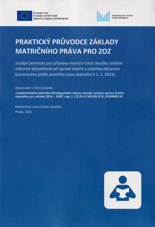 Praktický průvodce základy matričního práva pro ZOZ : studijní pomůcka pro přípravu matriční části zkoušky zvláštní odborné způsobilosti při správě matrik a státního občanství (zpracováno podle právního stavu platného k 1.1.2023)