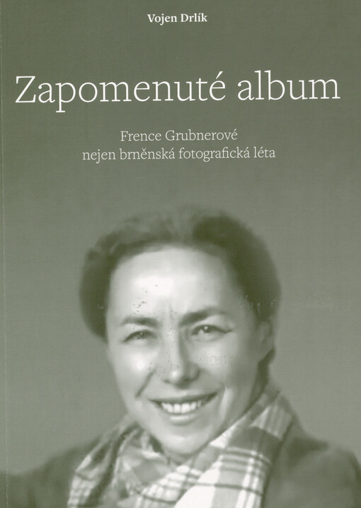 Zapomenuté album : Frence Grubnerové nejen brněnská fotografická léta