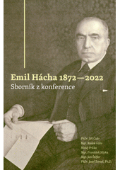 Emil Hácha 1872-2022 : sborník z konference  (odkaz v elektronickém katalogu)