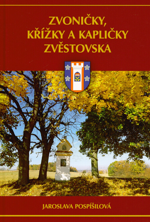 Zvoničky, křížky a kapličky Zvěstovska : historie a současnost