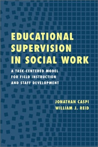 Educational supervision in social work : a task-centered model for field instruction and staff development