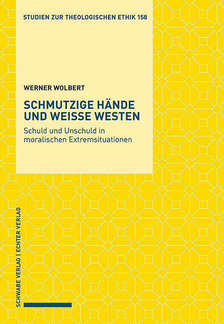 Schmutzige Hände und weiße Westen : Schuld und Unschuld in moralischen Extremsituationen