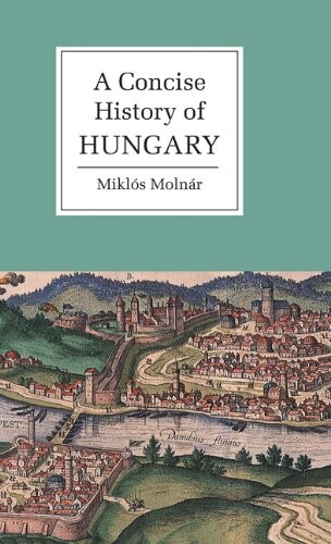 A concise history of Hungary