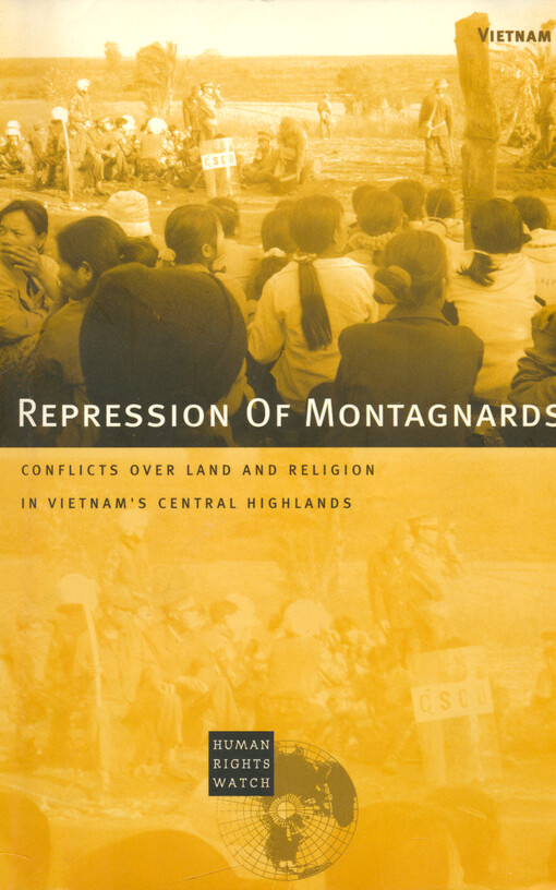 Repression of Montagnards : conflicts over land and religion in Vietnam's central highlands