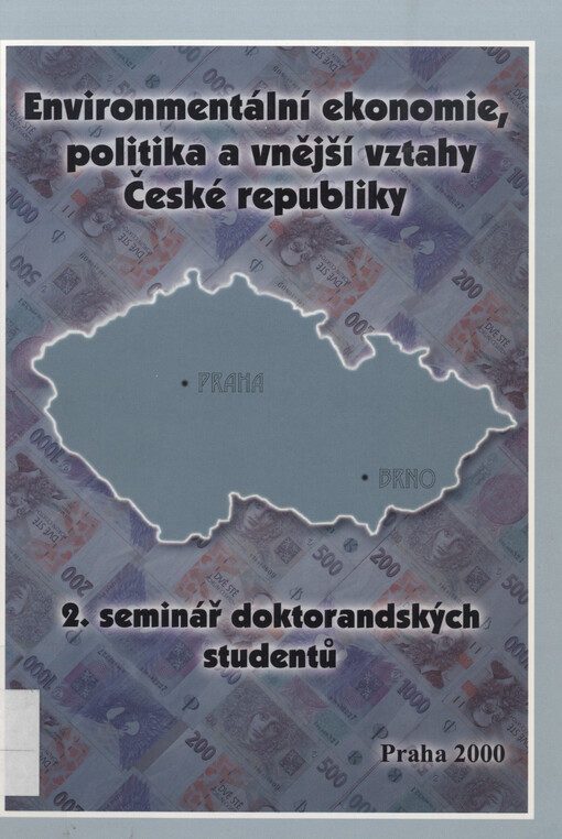 Environmentální ekonomie, politika a vnější vztahy České republiky : příspěvky na 2. seminář doktorandských studentů a mladých vědeckých a výzkumných pracovníků 