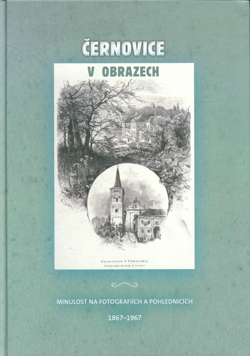 Černovice v obrazech : minulost na fotografiích a pohlednicích 1867-1967