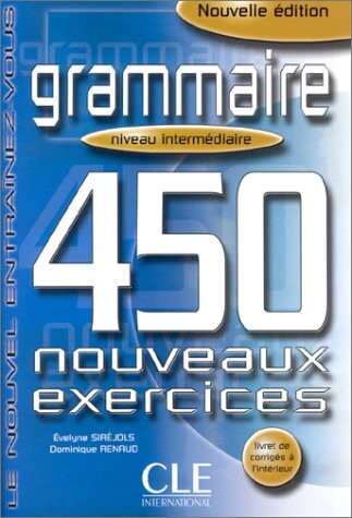 Grammaire 450 nouveaux exercices exercices niveau intermédiaire - corrigés - Evelyne Sirejols, Dominique Renaud