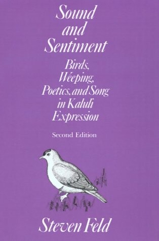 Sound and Sentiment: Birds, Weeping, Poetics, and Song in Kaluli Expression (Conduct and Communication)