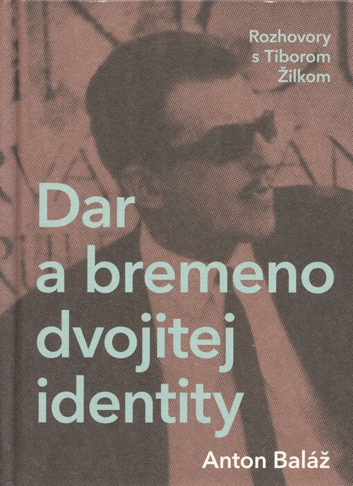 Dar a bremeno dvojitej identity : rozhovory s Tiborom Žilkom