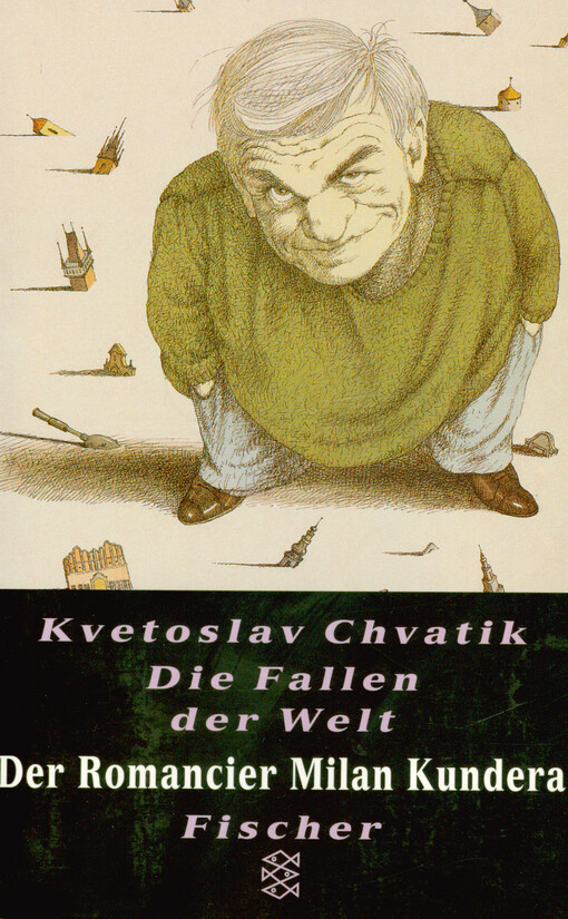 Die Fallen der Welt : der Romancier Milan Kundera