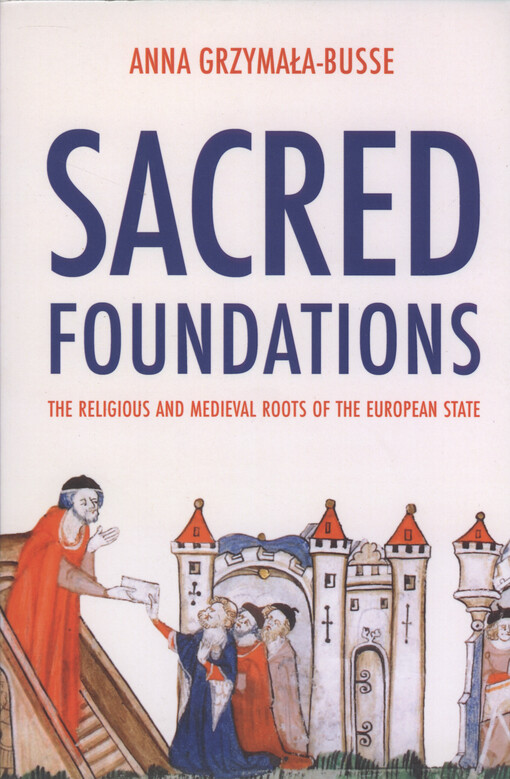 Sacred foundations : the religious and medieval roots of the European state