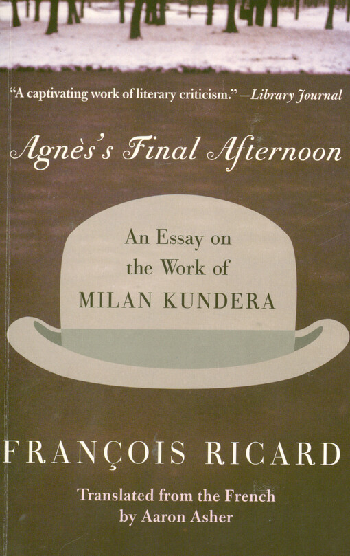 Agnès's final afternoon : an essay on the work of Milan Kundera