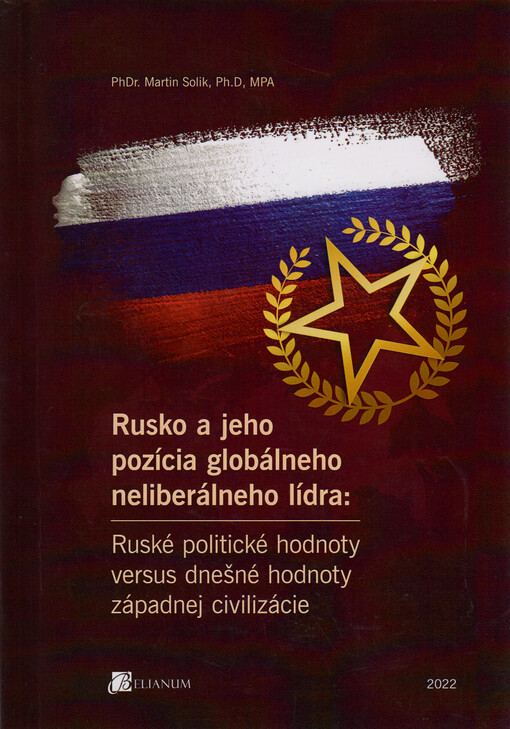 Rusko a jeho pozícia globálneho neliberálneho lídra : ruské politické hodnoty versus dnešné hodnoty západnej civilizácie