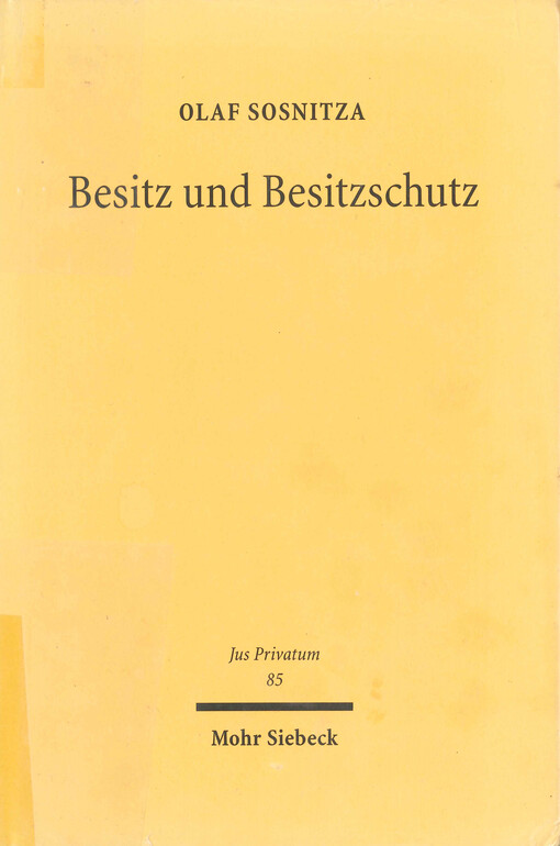 Besitz und Besitzschutz : Sachherrschaft zwischen faktischem Verhältnis, schuldrechtlicher Befugnis und dinglichem Recht
