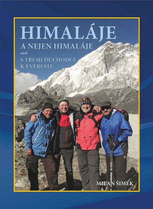 Himaláje a nejen Himaláje, aneb, S třemi důchodci k Everestu