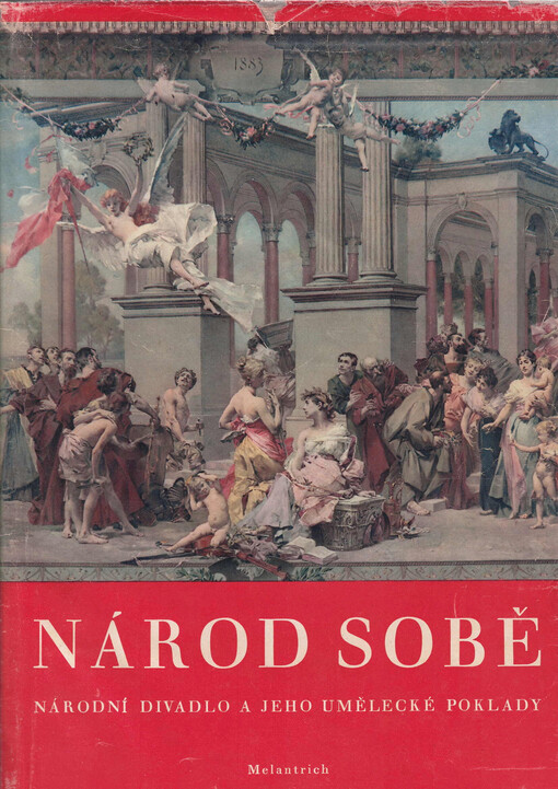 Národ sobě : národní divadlo a jeho umělecké poklady : Mikoláš Aleš, Václav Brožík, Vojtěch Hynais, Adolf Liebscher, Julius Mařák, Josef Mařatka, J. V. Myslbek, Bohumil Schnirch, Jan Štursa, Josef Tulka, Antonín Wagner, František Ženíšek
