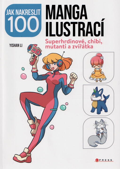 Jak nakreslit 100 manga ilustrací : superhrdinové, chibi, mutanti a zvířátka