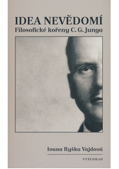 Idea nevědomí : filosofické kořeny C.G. Junga  (odkaz v elektronickém katalogu)