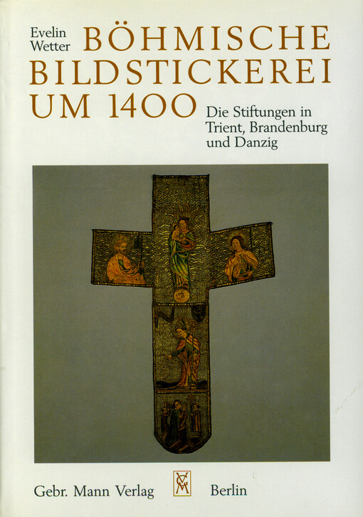 Böhmische Bildstickerei um 1400 :die Stiftungen in Trient, Brandenburg und Danzig