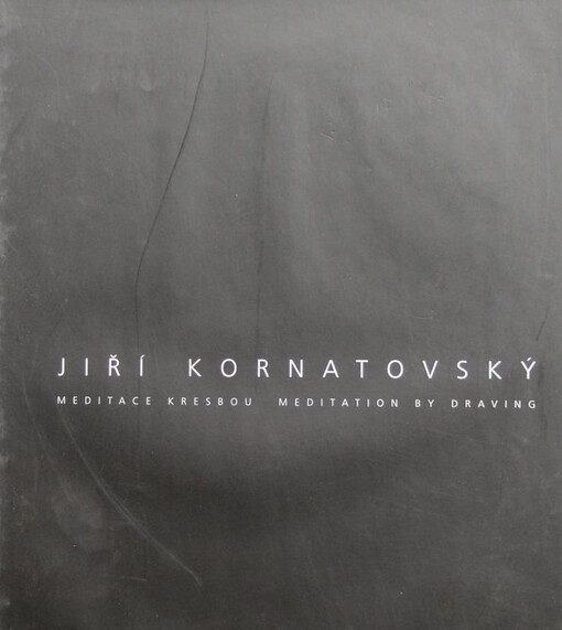 Jiří Kornatovský :meditace kresbou = meditation by draving [sic] : [Galerie Klatovy/Klenová, říjen - listopad 2011 : Galerie města Trutnova, říjen - listopad 2012 : Oblastní Galerie v Liberci, prosinec 2012 - únor 2013