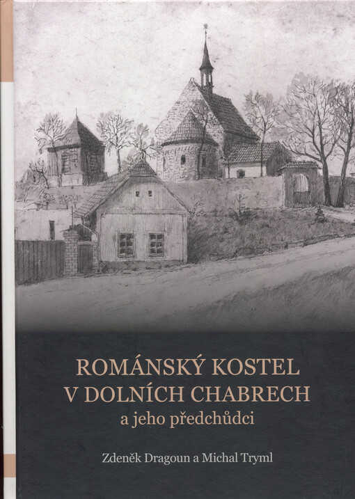 Románský kostel v Dolních Chabrech a jeho předchůdci = Romanesque church in Dolni Chabry and its predecessors