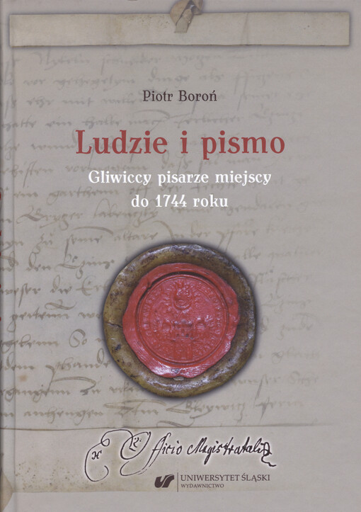 Ludzie i pismo : gliwiccy pisarze miejscy do 1744 roku