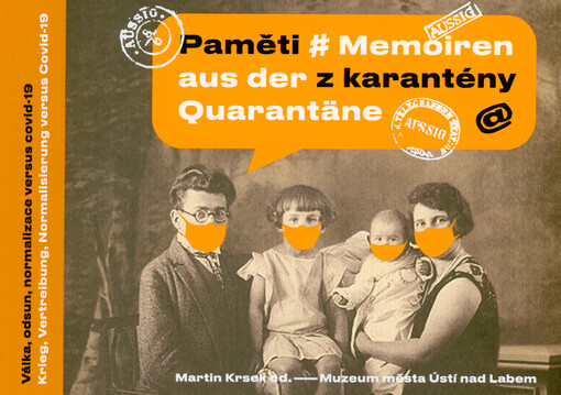 Paměti z karantény : válka, odsun, normalizace versus covid-19 = Memoiren aus der Quarantäne : Krieg, Vertreibung, Normalisierung versus Covid-19