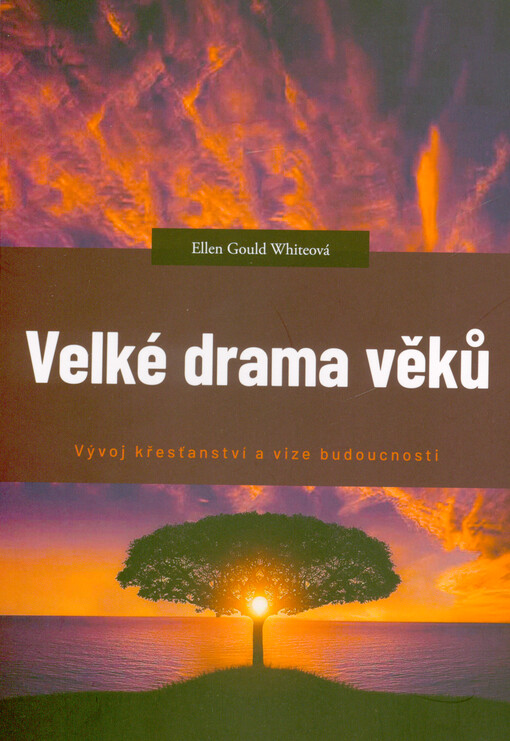 Velké drama věků : vývoj křesťanství a vize budoucnosti
