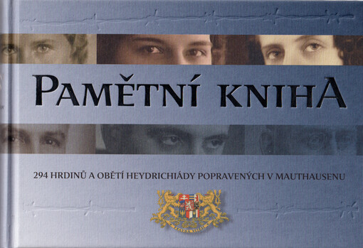 Pamětní kniha : 294 hrdinů a obětí heydrichiády popravených v Mauthausenu