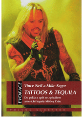 Tattoos & tequila : do pekla a zpět se zpěvákem americké kapely Mötley Crüe  (odkaz v elektronickém katalogu)