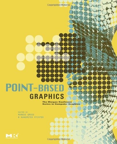 Point-Based Graphics (The Morgan Kaufmann Series in Computer Graphics)