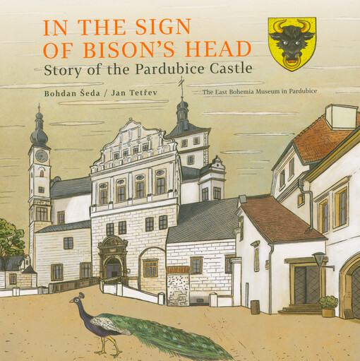 In the sign of bison's head : story of the Pardubice Castle