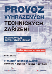 Provoz vyhrazených technických zařízení : praktický výklad nových právních předpisů  (odkaz v elektronickém katalogu)