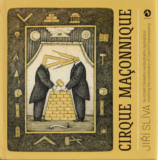 Cirque Maçonnique : ke století českého svobodného zednářství = marking the centenary of Czech Freemasonry