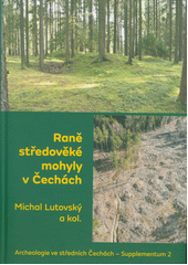 Raně středověké mohyly v Čechách = Early medieval barrows in Bohemia  (odkaz v elektronickém katalogu)
