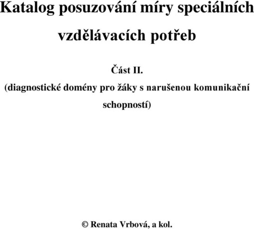 Katalog posuzování míry speciálních vzdělávacích potřeb - část II.(Diagnostické domény pro žáky s narušenou komunikační schopností)