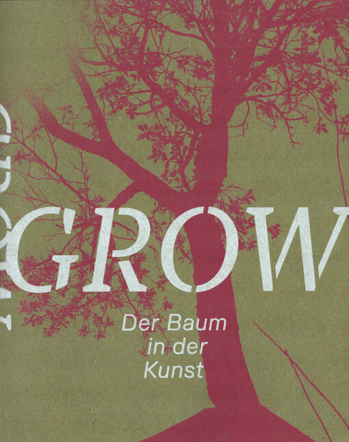 Grow : der Baum in der Kunst
